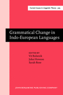 Grammatical Change in Indo-European Languages: Papers Presented at the Workshop on Indo-European Linguistics at the Xviiith International Conference on Historical Linguistics, Montreal, 2007