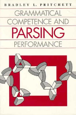 Grammatical Competence and Parsing Performance - Pritchett, Bradley L
