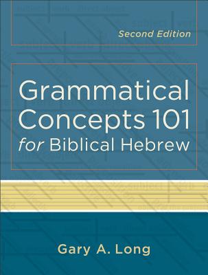 Grammatical Concepts 101 for Biblical Hebrew - Long, Gary A