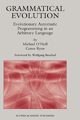 Grammatical Evolution: Evolutionary Automatic Programming in an Arbitrary Language - O'Neill, Michael, and Ryan, Conor