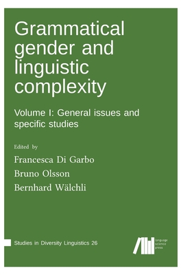 Grammatical gender and linguistic complexity I - Di Garbo, Francesca (Editor), and Olsson, Bruno (Editor), and Wlchli, Bernhard (Editor)