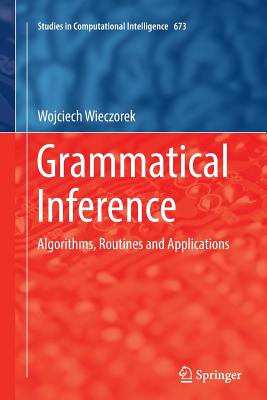 Grammatical Inference: Algorithms, Routines and Applications - Wieczorek, Wojciech