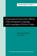 Grammatical Proof of the Affinity of the Hungarian Language with Languages of Fennic Origin (Gottingen: Dieterich, 1799)