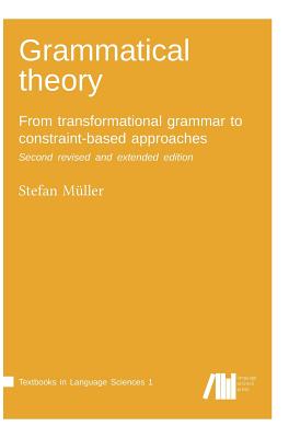 Grammatical theory: From transformational grammar to constraint-based approaches. Second revised and extended edition. Vol. I. - Mller, Stefan