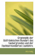 Grammatik Der Ostfr Nkischen Mundart Des Taubergrundes Und Der Nachbarmundarten: Lautlehre.