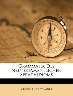 Grammatik Des Neutestamentlichen Sprachidioms - Winer, Georg Benedikt