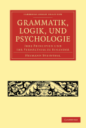 Grammatik, Logik, und Psychologie: Ihre Principien und ihr Verhltniss zu einander