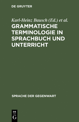 Grammatische Terminologie in Sprachbuch und Unterricht - Bausch, Karl-Heinz (Editor), and Grosse, Siegfried (Editor)