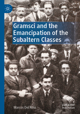 Gramsci and the Emancipation of the Subaltern Classes - Del Roio, Marcos