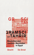 Gramsci on Tahrir: Revolution and Counter-Revolution in Egypt