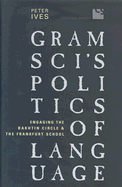 Gramsci's Politics of Language: Engaging the Bakhtin Circle and the Frankfurt School