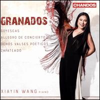 Granados: Goyescas; Allegro de Concierto; Valses Poticos; Zapateado - Xiayin Wang (piano)