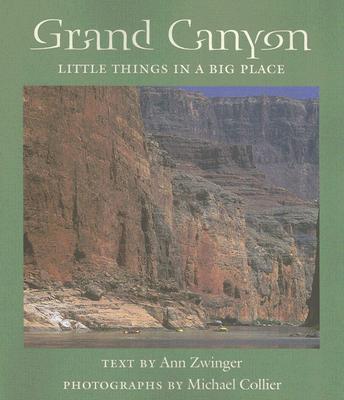 Grand Canyon: Little Things in a Big Place - Zwinger, Ann, and Collier, Michael (Photographer)