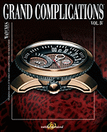 Grand Complications, Vol. IV: The Original Annual of the World's Watch Complications and Manufacturers