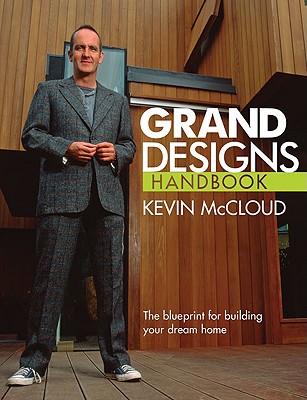 Grand Designs Handbook: The Blueprint for Building Your Dream Home - McCloud, Kevin