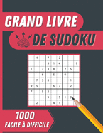 Grand Livre de Sudoku: 1000 Grilles de Sudoku Faciles ? Difficiles Avec Solutions