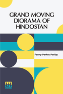 Grand Moving Diorama Of Hindostan: Displaying The Scenery Of The Hoogly, The Bhagirathi, And The Ganges, From Fort William, Bengal, To Gangoutri, In The Himalaya.