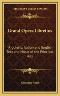 Grand Opera Librettos: Rigoletto, Italian and English Text and Music of the Principal Airs