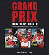 Grand Prix: Driver by Driver: A Compilation of Every Driver Ever to Have Raced in Grand Prix