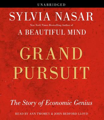 Grand Pursuit: The Story of Economic Genius - Nasar, Sylvia, and Lloyd, John Bedford (Read by), and Twomey, Anne (Read by)