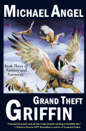 Grand Theft Griffin: Book Three of 'Fantasy & Forensics'