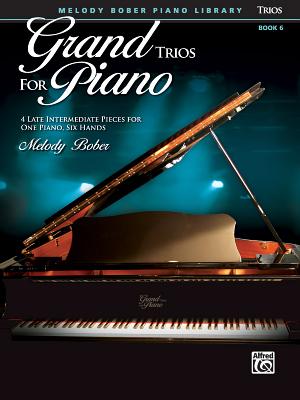 Grand Trios for Piano, Bk 6: 4 Late Intermediate Pieces for One Piano, Six Hands - Bober, Melody (Composer)