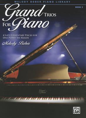 Grand Trios for Piano, Book 3: 4 Late Elementary Pieces for One Piano, Six Hands - Bober, Melody (Composer)