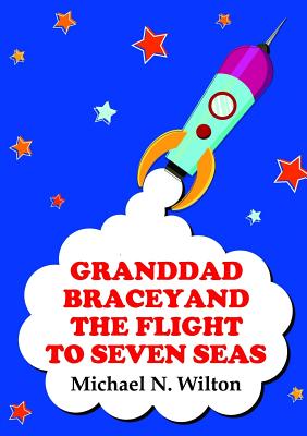 Granddad Bracey and the flight to Seven Seas - N Wilton, Michael