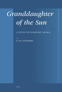 Granddaughter of the Sun: A Study of Euripides' Medea