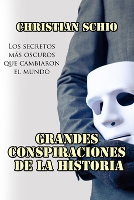 Grandes Conspiraciones de la Historia: Los secretos ms oscuros que cambiaron el mundo - Grey, Christina (Preface by), and Schio, Christian Francesco