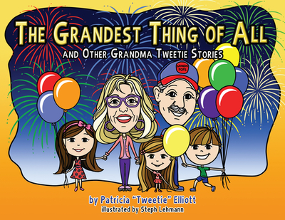 Grandest Thing of All: And Other Grandma Tweetie Stories - Elliott, Patricia, and Lehmann, Steph (Illustrator)