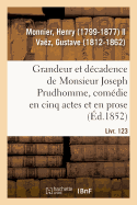 Grandeur Et D?cadence de Monsieur Joseph Prudhomme, Com?die En Cinq Actes Et En Prose