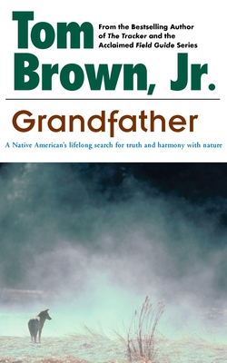 Grandfather: A Native American's Lifelong Search for Truth and Harmony with Nature - Brown, Tom