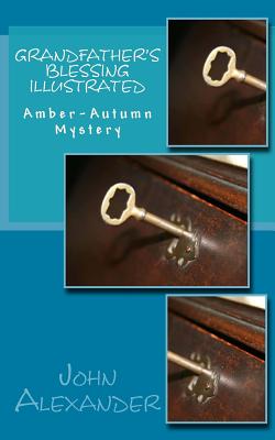 Grandfather's Blessing Illustrated: Amber-Autumn Mystery - Alexander, John, MD