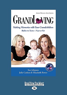 Grandloving: Making Memories with Your Grandchildren Babies to Teensa Near or Far - Johnson, Sue, Dr.