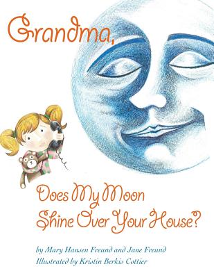 Grandma, Does My Moon Shine Over Your House? - Freund, Jane, and Freund, Mary Hansen