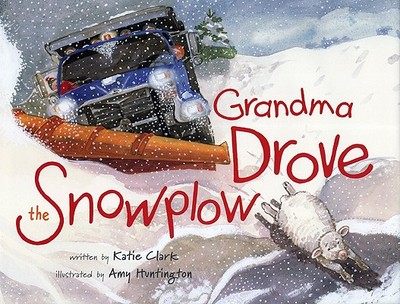 Grandma Drove the Snowplow - Clark, Katie