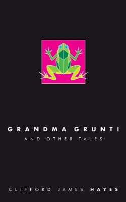 Grandma Grunt! - Hayes, Clifford James