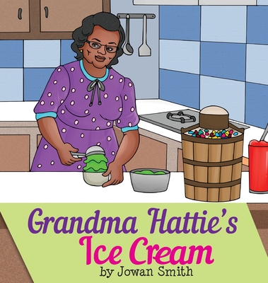 Grandma Hattie's Ice Cream - Smith, Jowan, and Hudson, Nakia (Editor)