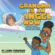 Grandma is An Angel Now: A Book About Helping Children Coping With Grief