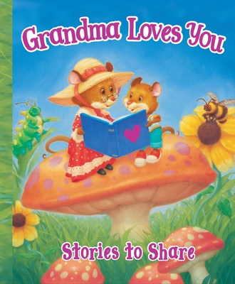 Grandma Loves You: Stories to Share - Sequoia Children's Publishing