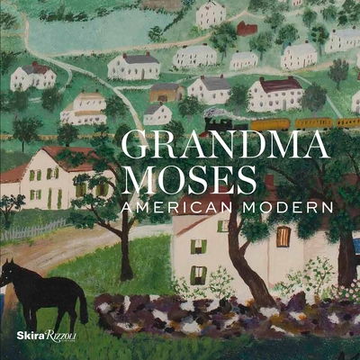 Grandma Moses: American Modern - Denenberg, Thomas (Contributions by), and Franklin, Jamie (Contributions by), and Korzenik, Diana (Contributions by)