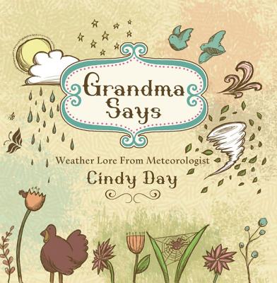 Grandma Says: Weather Lore from Meteorologist Cindy Day - Day, Cindy