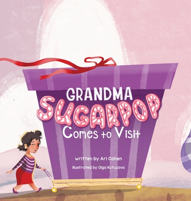 Grandma Sugarpop Comes to Visit - Cohen, Ari