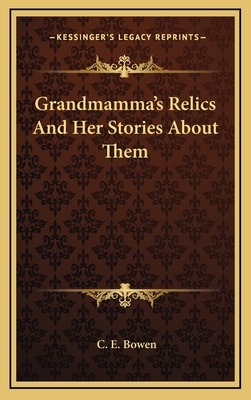 Grandmamma's Relics And Her Stories About Them - Bowen, C E