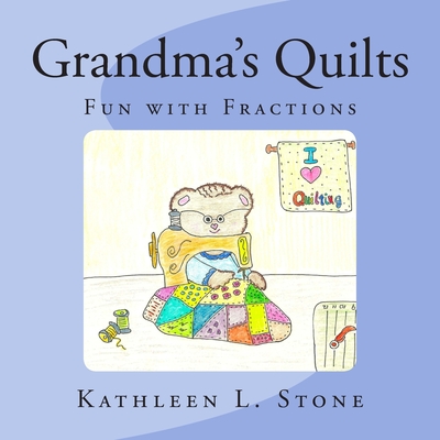 Grandma's Quilts: Fun with Fractions - Stone, Kathleen L
