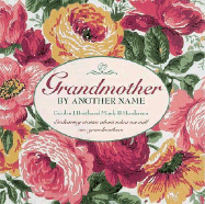 Grandmother by Another Name: Endearing Stories about What We Call Our Grandmothers - Booth, Carolyn, and Henderson, Mindy, and Henderson, Mindy B