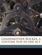 Grandmother Rocker, a Costume Play in One Act