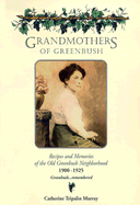 Grandmothers of Greenbush: Recipes and Memories of the Old Greenbush Neighborhood 1900-1925