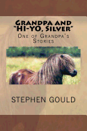 Grandpa and Hi-Yo, Silver: One of Grandpa's Stories